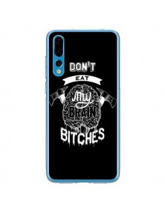 Coque Huawei P20 Pro Don't eat my brain Bitches Cerveau...