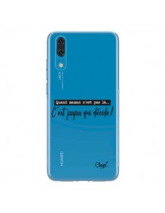 Coque Huawei P20 C'est Papa qui Décide Transparente - Chapo