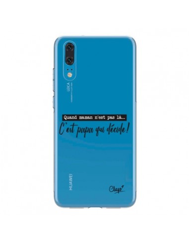 Coque Huawei P20 C'est Papa qui Décide Transparente - Chapo