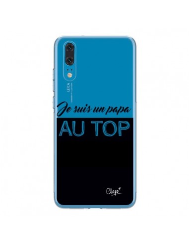 Coque Huawei P20 Je suis un Papa au Top Transparente - Chapo