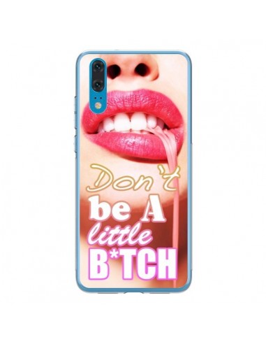 Coque Huawei P20 Don't Be A Little Bitch - Jonathan Perez