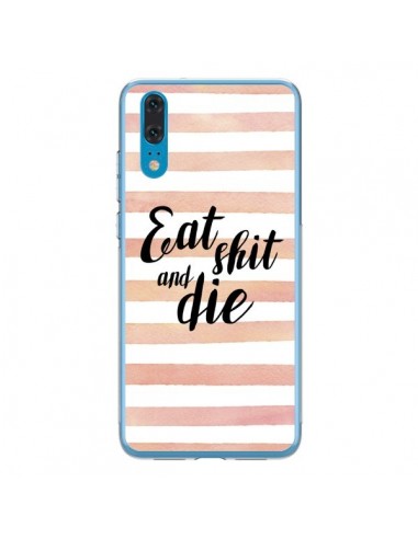 Coque Huawei P20 Eat, Shit and Die - Maryline Cazenave