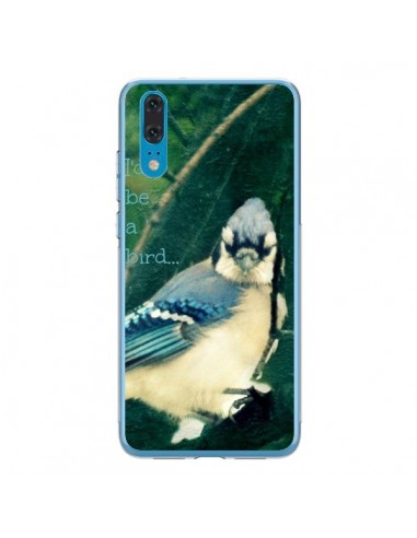 Coque Huawei P20 I'd be a bird Oiseau - R Delean