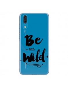 Coque Huawei P20 Be a little Wild, Sois sauvage...