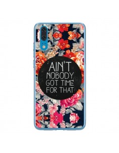 Coque Huawei P20 Fleur Flower Ain't nobody got time for...