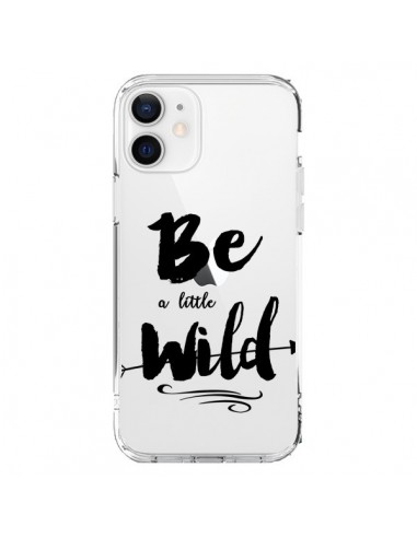 Coque iPhone 12 et 12 Pro Be a little Wild, Sois sauvage Transparente - Sylvia Cook