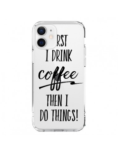 Coque iPhone 12 et 12 Pro First I drink Coffee, then I do things Transparente - Sylvia Cook