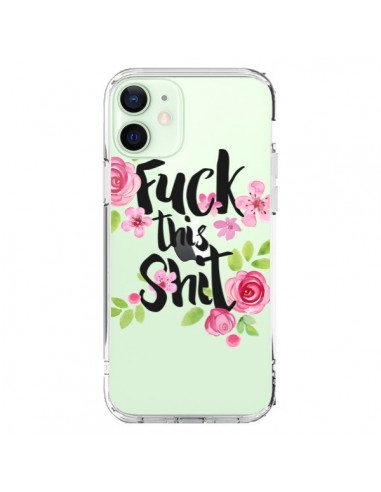 Coque iPhone 12 Mini Fuck this Shit Flower Fleur Transparente - Maryline Cazenave