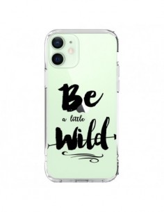 Coque iPhone 12 Mini Be a little Wild, Sois sauvage...