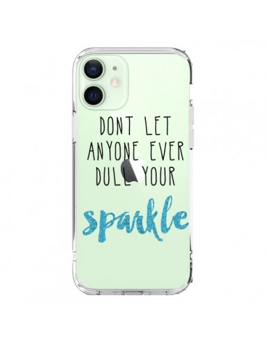 Coque iPhone 12 Mini Don't let anyone ever dull your sparkle Transparente - Sylvia Cook