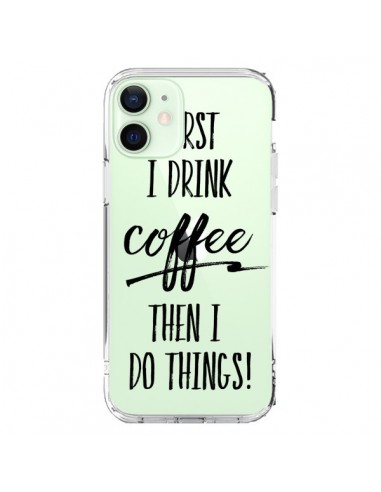 Coque iPhone 12 Mini First I drink Coffee, then I do things Transparente - Sylvia Cook