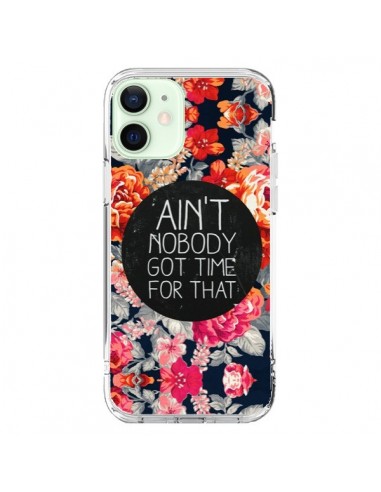 Coque iPhone 12 Mini Fleur Flower Ain't nobody got time for that - Sara Eshak