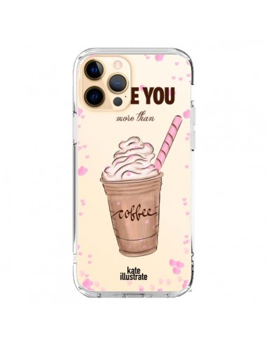 Coque iPhone 12 Pro Max I love you More Than Coffee Glace Amour Transparente - kateillustrate
