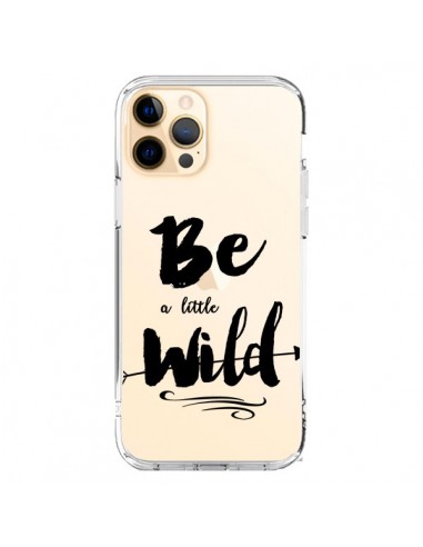 Coque iPhone 12 Pro Max Be a little Wild, Sois sauvage Transparente - Sylvia Cook