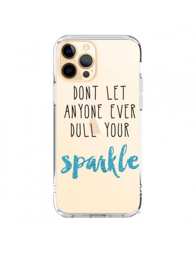 Coque iPhone 12 Pro Max Don't let anyone ever dull your sparkle Transparente - Sylvia Cook