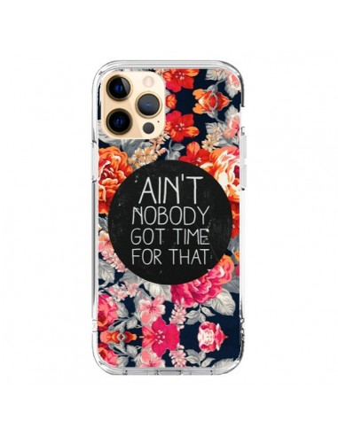 Coque iPhone 12 Pro Max Fleur Flower Ain't nobody got time for that - Sara Eshak