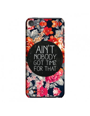 Coque Fleur Flower Ain't nobody got time for that pour iPod Touch 5 - Sara Eshak