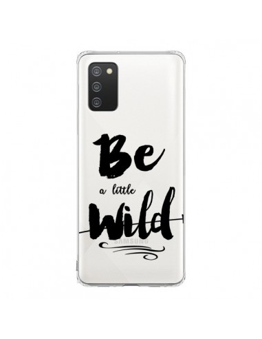 Coque Samsung A02S Be a little Wild, Sois sauvage Transparente - Sylvia Cook