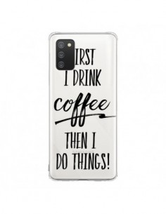 Coque Samsung A02S First I drink Coffee, then I do things...