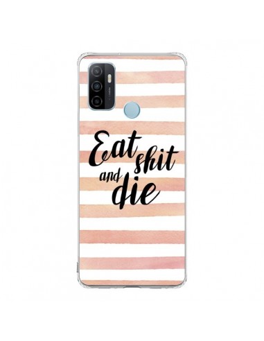 Coque Oppo A53 / A53s Eat, Shit and Die - Maryline Cazenave