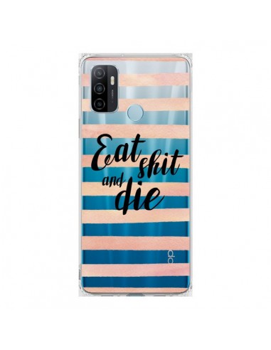 Coque Oppo A53 / A53s Eat, Shit and Die Transparente - Maryline Cazenave