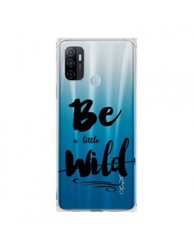 Coque Oppo A53 / A53s Be a little Wild, Sois sauvage Transparente - Sylvia Cook