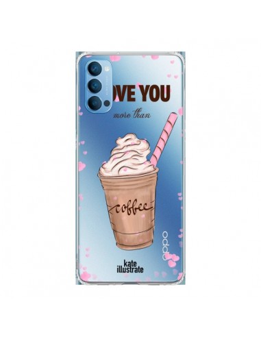 Coque Oppo Reno4 Pro 5G I love you More Than Coffee Glace Amour Transparente - kateillustrate