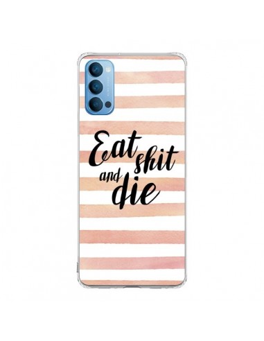 Coque Oppo Reno4 Pro 5G Eat, Shit and Die - Maryline Cazenave