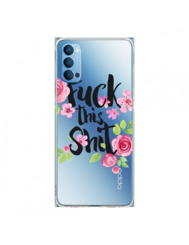 Coque Oppo Reno4 Pro 5G Fuck this Shit Flower Fleur Transparente - Maryline Cazenave