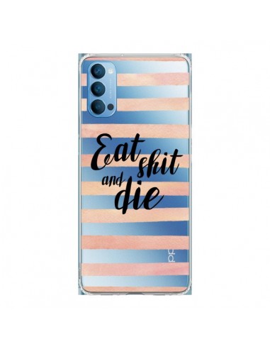 Coque Oppo Reno4 Pro 5G Eat, Shit and Die Transparente - Maryline Cazenave