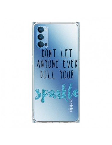 Coque Oppo Reno4 Pro 5G Don't let anyone ever dull your sparkle Transparente - Sylvia Cook