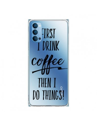 Coque Oppo Reno4 Pro 5G First I drink Coffee, then I do things Transparente - Sylvia Cook