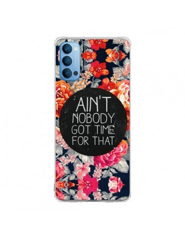 Coque Oppo Reno4 Pro 5G Fleur Flower Ain't nobody got time for that - Sara Eshak