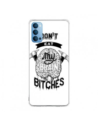 Coque Oppo Reno4 Pro 5G Don't eat my brain Bitches Cerveau Blanc - Senor Octopus