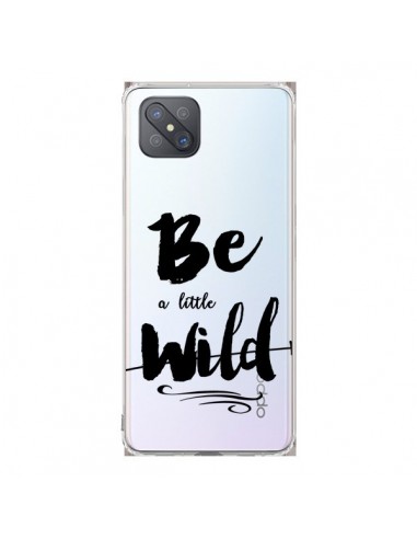 Coque Oppo Reno4 Z 5G Be a little Wild, Sois sauvage Transparente - Sylvia Cook