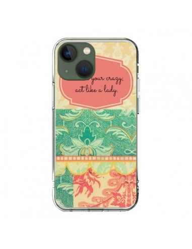 Coque iPhone 13 Hide your Crazy, Act Like a Lady - R Delean