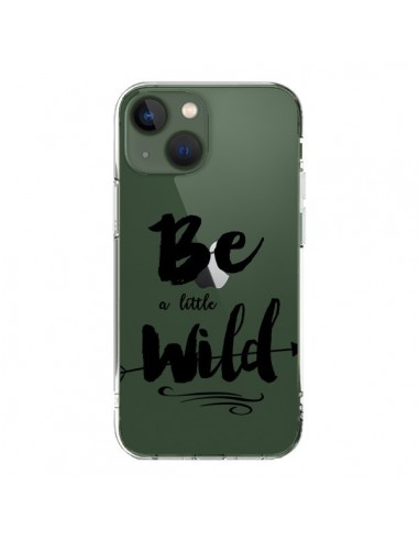 Coque iPhone 13 Be a little Wild, Sois sauvage Transparente - Sylvia Cook