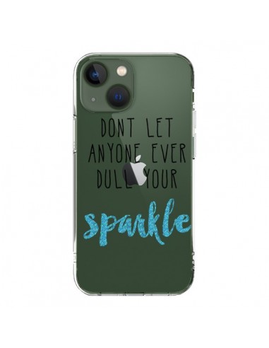 Coque iPhone 13 Don't let anyone ever dull your sparkle Transparente - Sylvia Cook