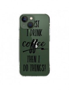 iPhone 13 Case First I drink Coffee, then I do things...