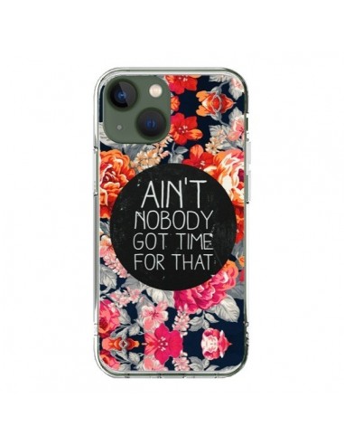 iPhone 13 Case Flowers Ain't nobody got time for that - Sara Eshak