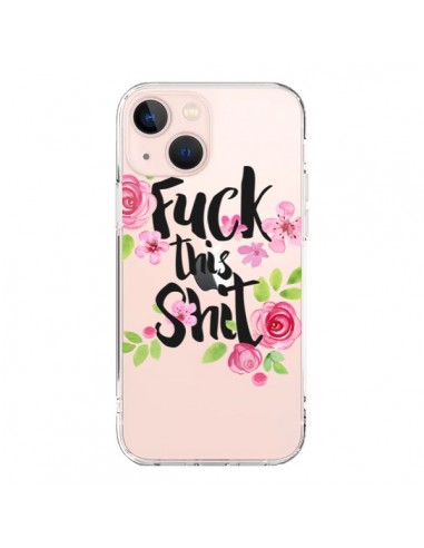 Coque iPhone 13 Mini Fuck this Shit Flower Fleur Transparente - Maryline Cazenave