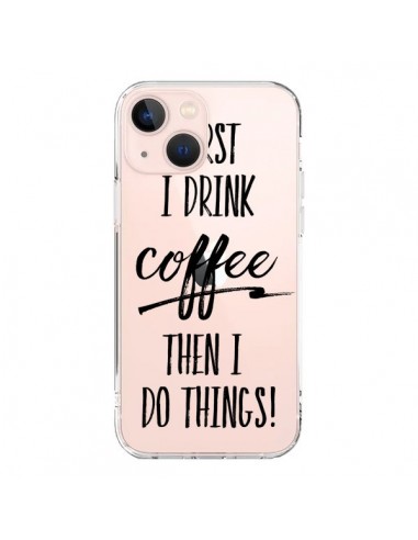 Coque iPhone 13 Mini First I drink Coffee, then I do things Transparente - Sylvia Cook