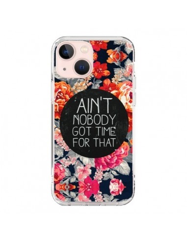 Coque iPhone 13 Mini Fleur Flower Ain't nobody got time for that - Sara Eshak