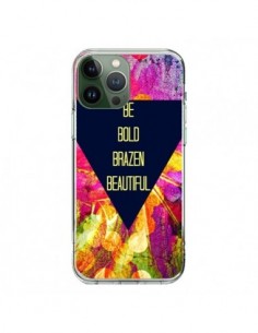Coque iPhone 13 Pro Max Be Bold Brazen Beautiful - Ebi...