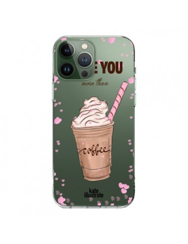 Coque iPhone 13 Pro Max I love you More Than Coffee Glace Amour Transparente - kateillustrate