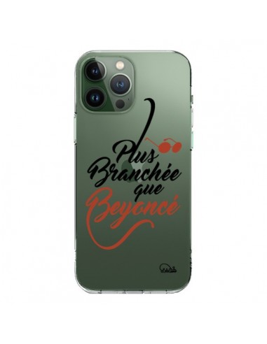 Coque iPhone 13 Pro Max Plus Branchée que Beyoncé Transparente - Lolo Santo