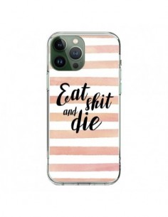 Coque iPhone 13 Pro Max Eat, Shit and Die - Maryline...