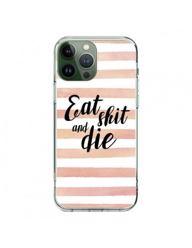 Coque iPhone 13 Pro Max Eat, Shit and Die - Maryline Cazenave