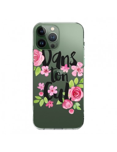 Coque iPhone 13 Pro Max Dans Ton Cul Fleurs Transparente - Maryline Cazenave