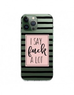 Coque iPhone 13 Pro Max I Say Fuck A Lot Transparente -...